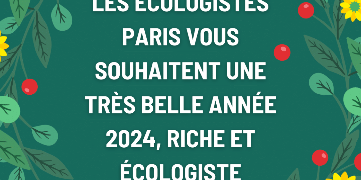 Voeux 2024 : les Ecologistes Paris vous souhaitent une très belle année 2024, riche et écologiste